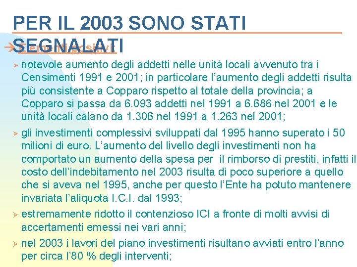 PER IL 2003 SONO STATI SEGNALATI Elementi positivi: notevole aumento degli addetti nelle unità