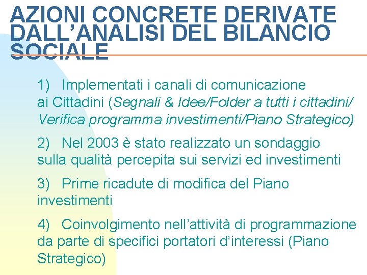 AZIONI CONCRETE DERIVATE DALL’ANALISI DEL BILANCIO SOCIALE 1) Implementati i canali di comunicazione ai