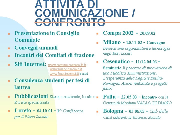 ATTIVITÀ DI COMUNICAZIONE / CONFRONTO n Presentazione in Consiglio Comunale Convegni annuali Incontri dei