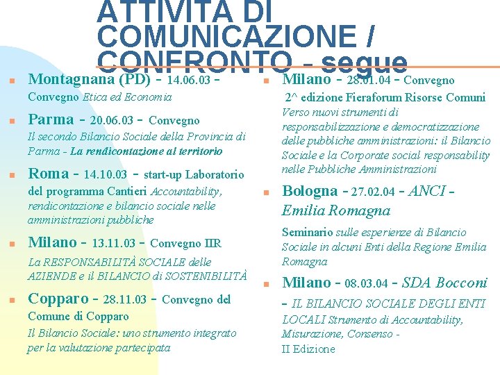 n ATTIVITÀ DI COMUNICAZIONE / CONFRONTO segue Montagnana (PD) - 14. 06. 03 Milano