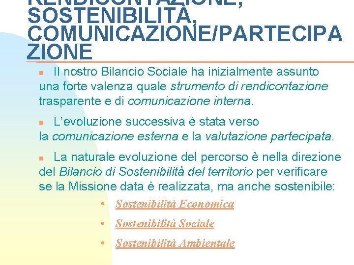 RENDICONTAZIONE, SOSTENIBILITÀ, COMUNICAZIONE/PARTECIPA ZIONE Il nostro Bilancio Sociale ha inizialmente assunto una forte valenza