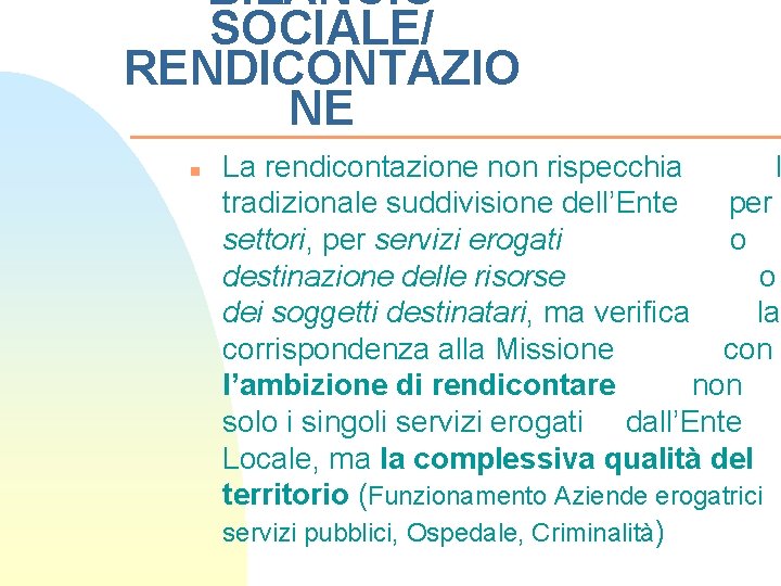 BILANCIO SOCIALE/ RENDICONTAZIO NE n La rendicontazione non rispecchia l tradizionale suddivisione dell’Ente per