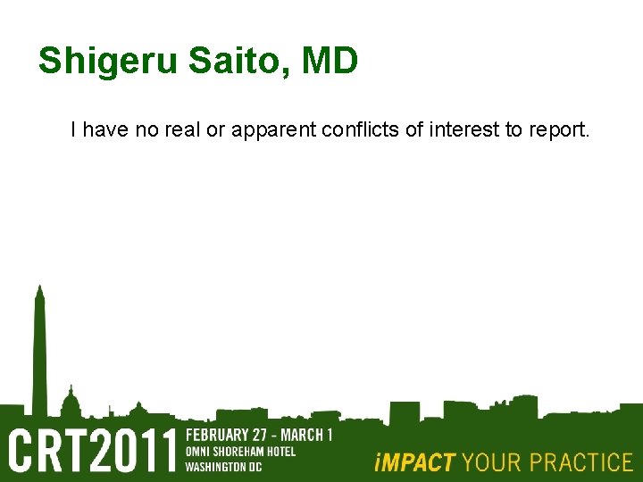 Shigeru Saito, MD I have no real or apparent conflicts of interest to report.