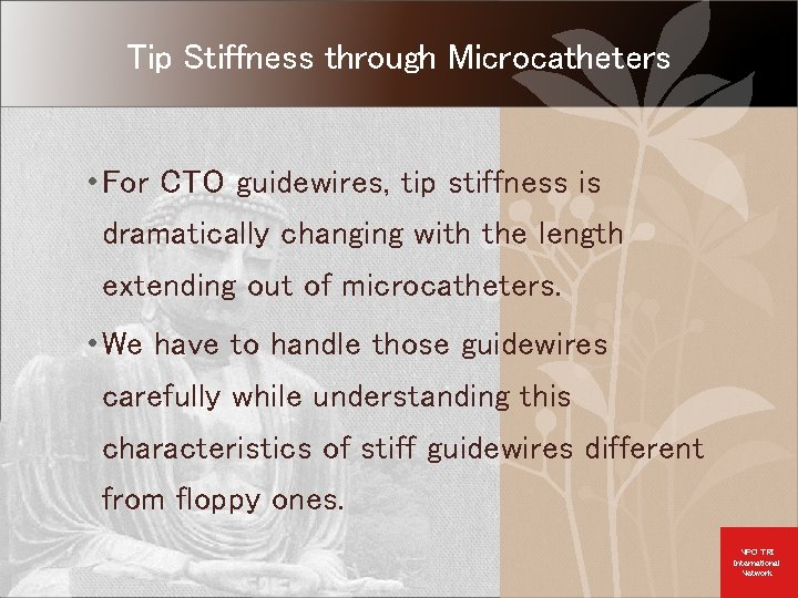 Tip Stiffness through Microcatheters • For CTO guidewires, tip stiffness is dramatically changing with
