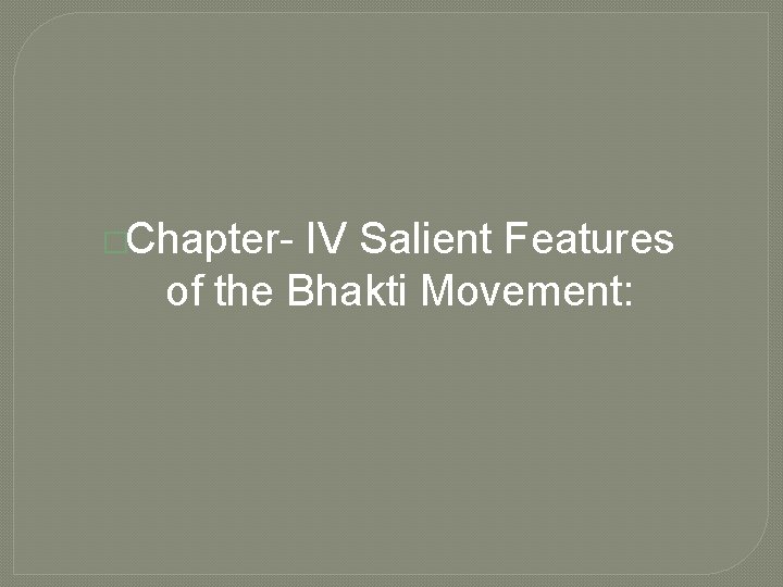 �Chapter- IV Salient Features of the Bhakti Movement: 