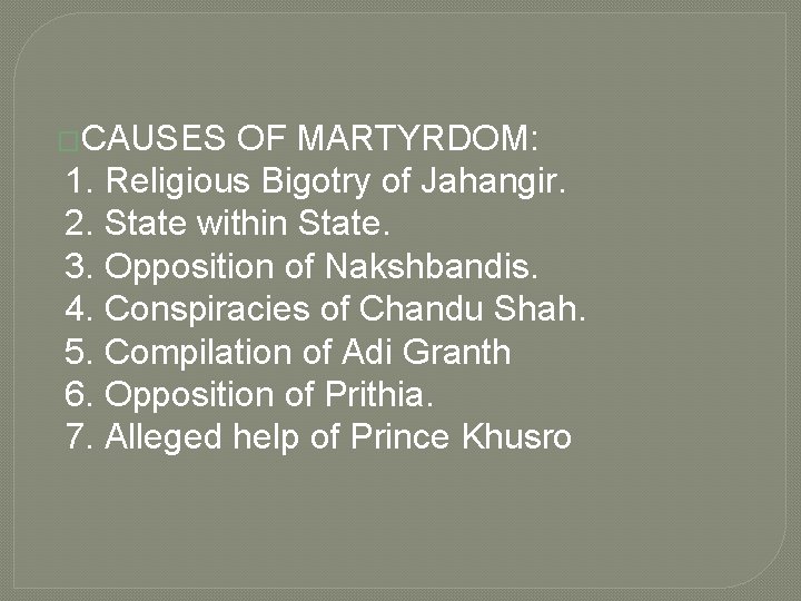 �CAUSES OF MARTYRDOM: 1. Religious Bigotry of Jahangir. 2. State within State. 3. Opposition