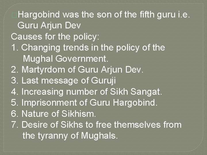 �Hargobind was the son of the fifth guru i. e. Guru Arjun Dev Causes