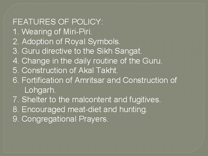 FEATURES OF POLICY: 1. Wearing of Miri-Piri. 2. Adoption of Royal Symbols. 3. Guru