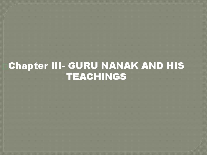 �Chapter III- GURU NANAK AND HIS TEACHINGS 
