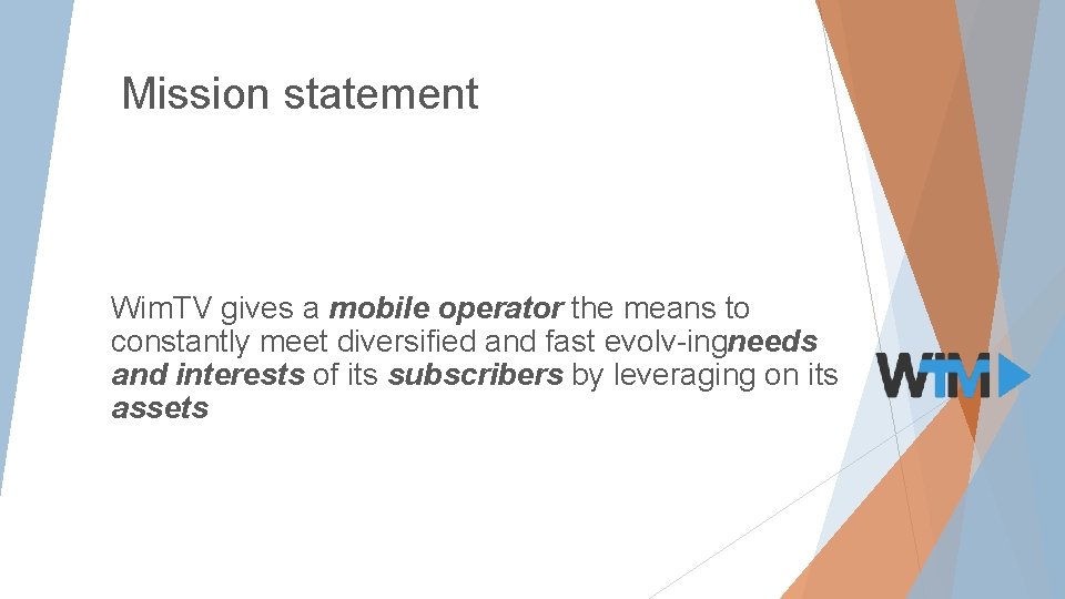 Mission statement Wim. TV gives a mobile operator the means to constantly meet diversified