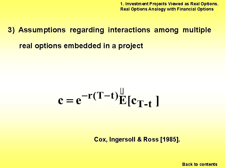 1. Investment Projects Viewed as Real Options Analogy with Financial Options 3) Assumptions regarding