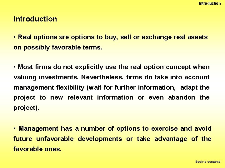 Introduction • Real options are options to buy, sell or exchange real assets on