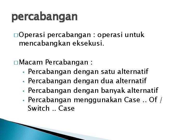 percabangan � Operasi percabangan : operasi untuk mencabangkan eksekusi. � Macam • • Percabangan