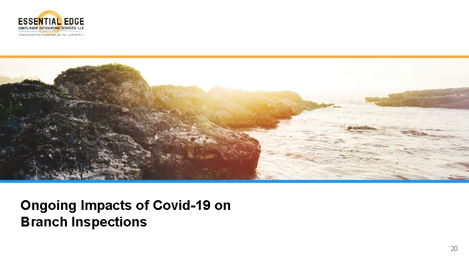 Ongoing Impacts of Covid-19 on Branch Inspections 20 
