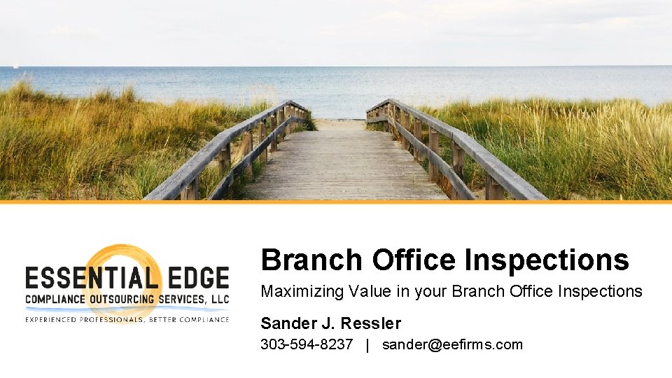 Branch Office Inspections Maximizing Value in your Branch Office Inspections Sander J. Ressler 303