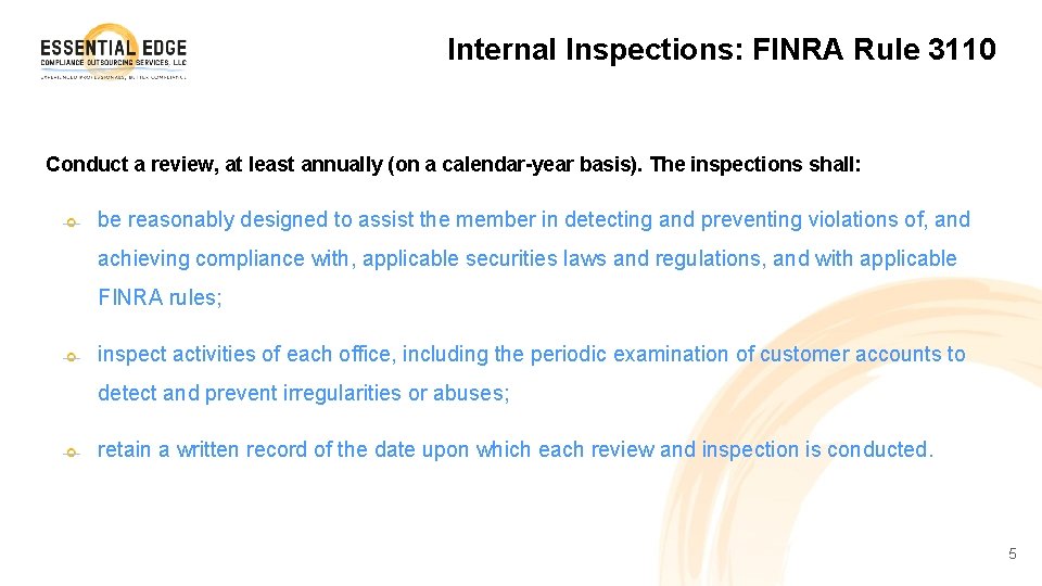 Internal Inspections: FINRA Rule 3110 Conduct a review, at least annually (on a calendar-year