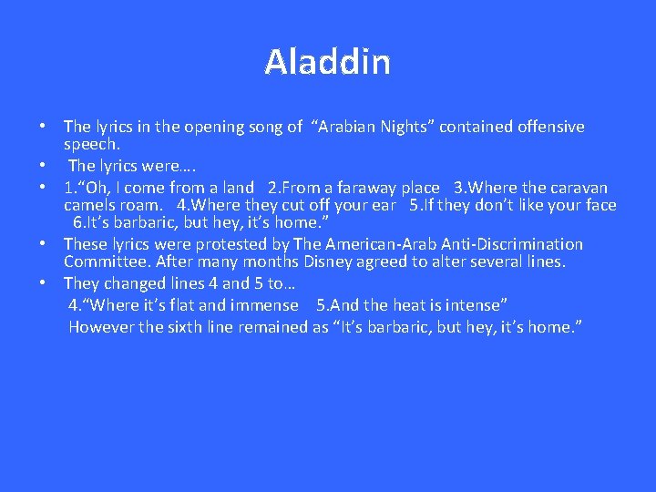 Aladdin • The lyrics in the opening song of “Arabian Nights” contained offensive speech.