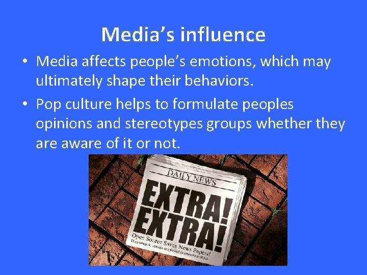 Media’s influence • Media affects people’s emotions, which may ultimately shape their behaviors. •