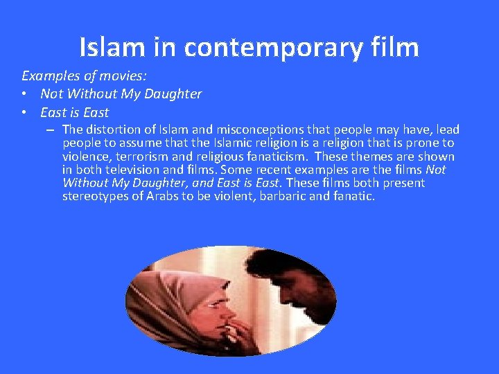 Islam in contemporary film Examples of movies: • Not Without My Daughter • East