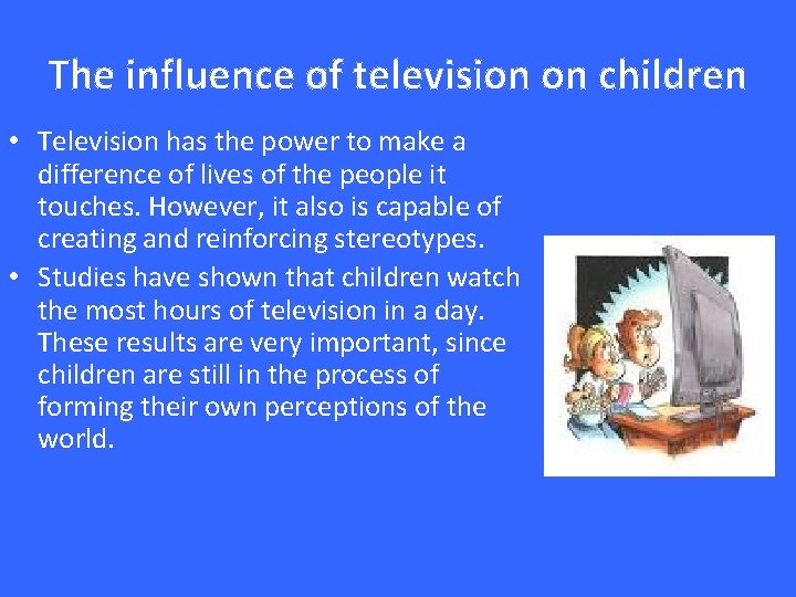 The influence of television on children • Television has the power to make a