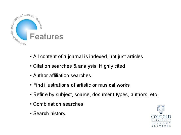 Features • All content of a journal is indexed, not just articles • Citation