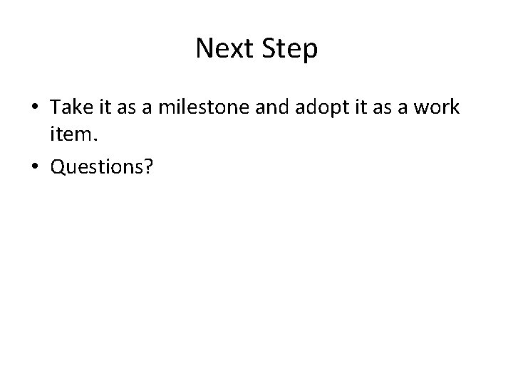 Next Step • Take it as a milestone and adopt it as a work