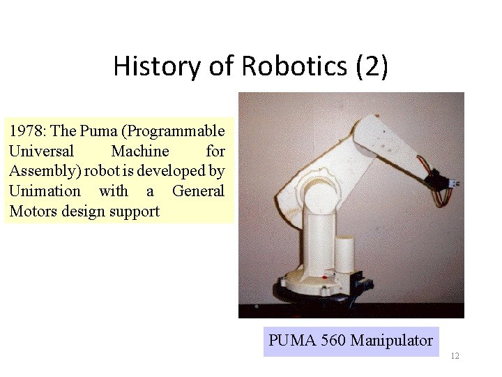 History of Robotics (2) 1978: The Puma (Programmable Universal Machine for Assembly) robot is