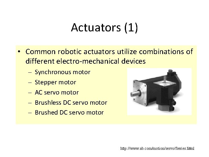 Actuators (1) • Common robotic actuators utilize combinations of different electro-mechanical devices – –