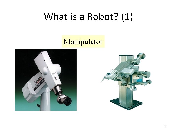 What is a Robot? (1) Manipulator 3 