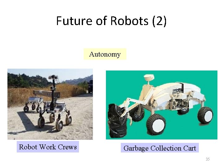 Future of Robots (2) Autonomy Robot Work Crews Garbage Collection Cart 35 