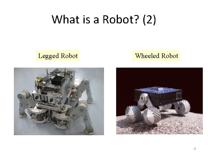 What is a Robot? (2) Legged Robot Wheeled Robot 4 