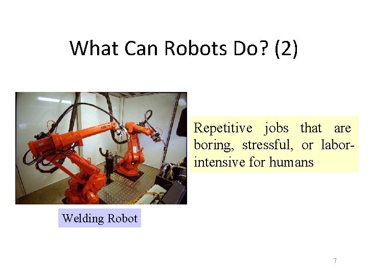 What Can Robots Do? (2) Repetitive jobs that are boring, stressful, or laborintensive for
