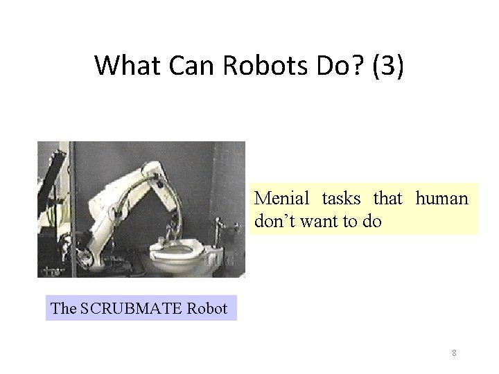 What Can Robots Do? (3) Menial tasks that human don’t want to do The