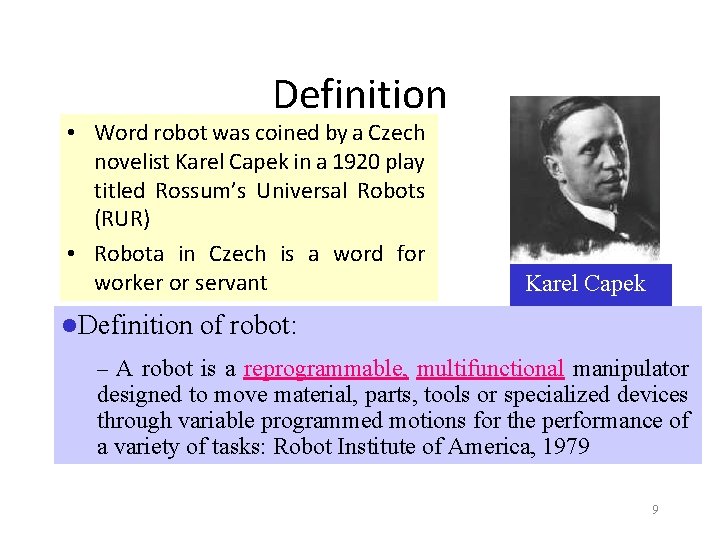 Definition • Word robot was coined by a Czech novelist Karel Capek in a