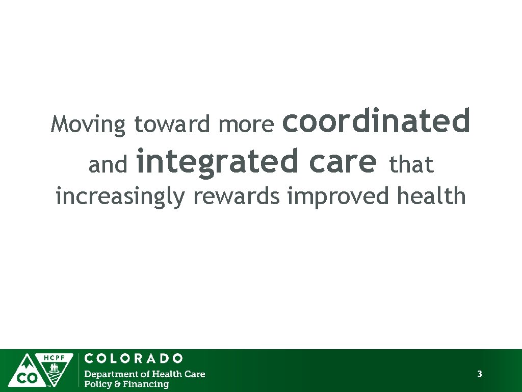 coordinated and integrated care that Moving toward more increasingly rewards improved health 3 