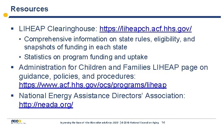 Resources § LIHEAP Clearinghouse: https: //liheapch. acf. hhs. gov/ • Comprehensive information on state