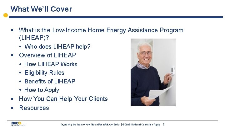 What We’ll Cover § What is the Low-Income Home Energy Assistance Program (LIHEAP)? •
