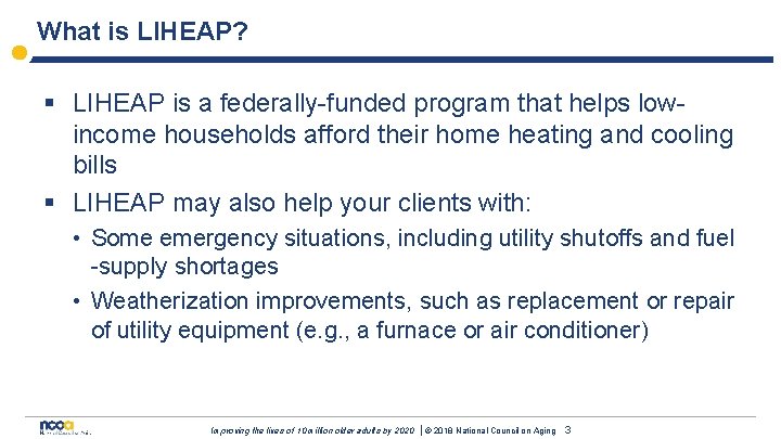 What is LIHEAP? § LIHEAP is a federally-funded program that helps lowincome households afford