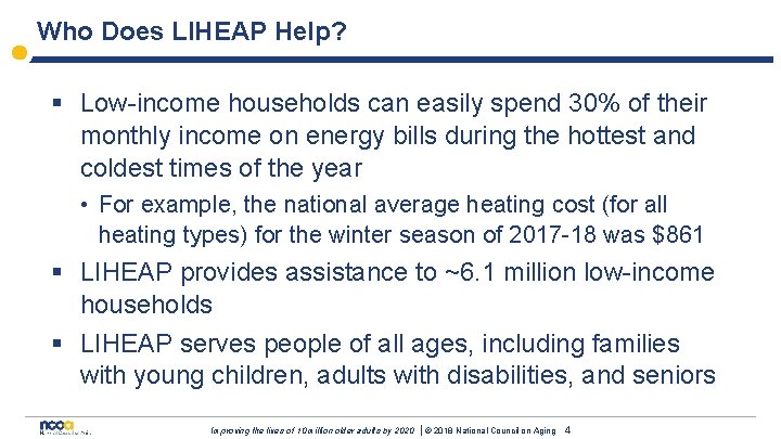 Who Does LIHEAP Help? § Low-income households can easily spend 30% of their monthly