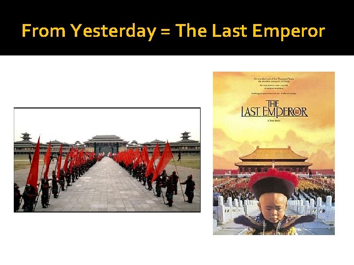 From Yesterday = The Last Emperor 