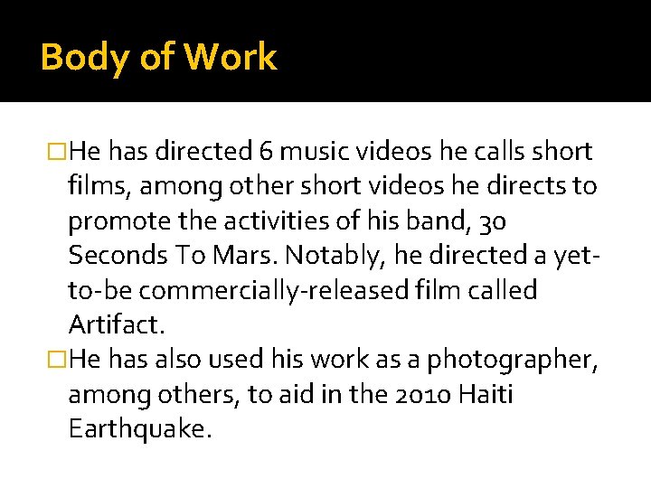 Body of Work �He has directed 6 music videos he calls short films, among