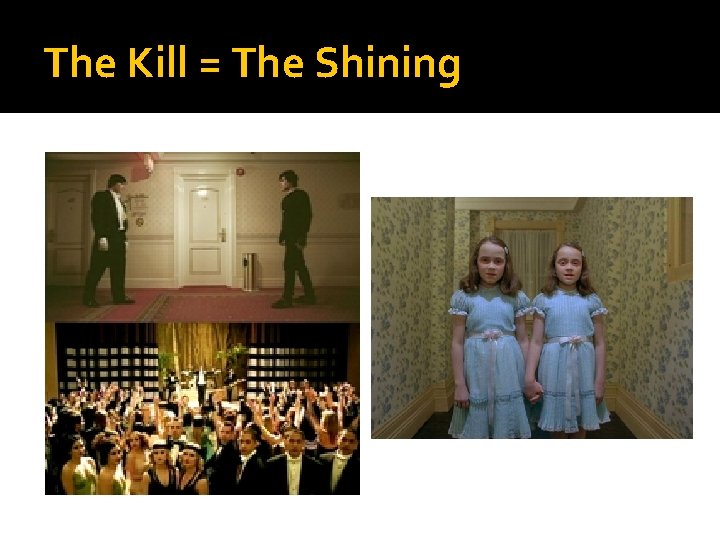 The Kill = The Shining 