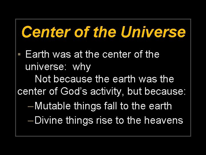 Center of the Universe ▪ Earth was at the center of the universe: why
