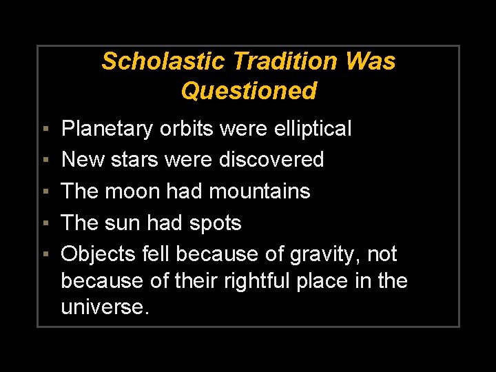 Scholastic Tradition Was Questioned ▪ ▪ ▪ Planetary orbits were elliptical New stars were