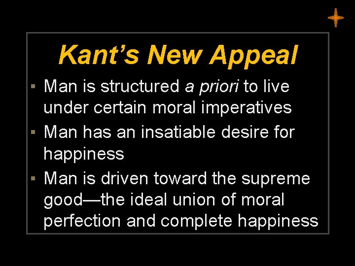 Kant’s New Appeal ▪ Man is structured a priori to live under certain moral