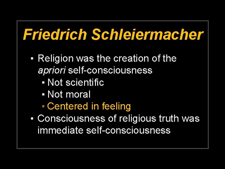Friedrich Schleiermacher ▪ Religion was the creation of the apriori self-consciousness ▪ Not scientific