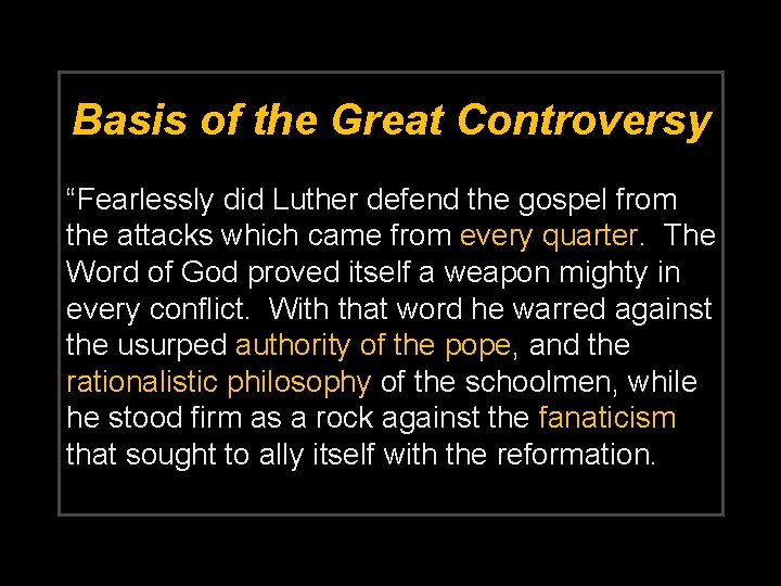 Basis of the Great Controversy “Fearlessly did Luther defend the gospel from the attacks