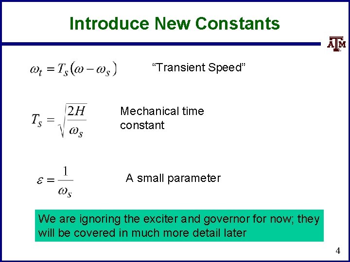 Introduce New Constants “Transient Speed” Mechanical time constant A small parameter We are ignoring