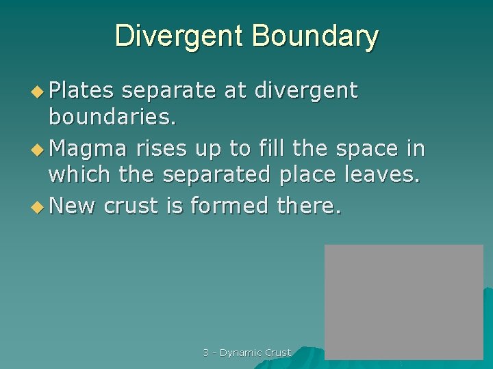 Divergent Boundary u Plates separate at divergent boundaries. u Magma rises up to fill