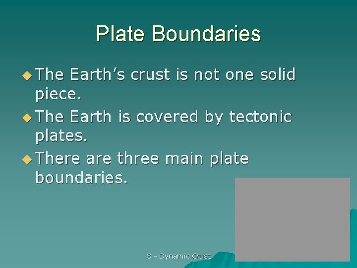 Plate Boundaries u The Earth’s crust is not one solid piece. u The Earth